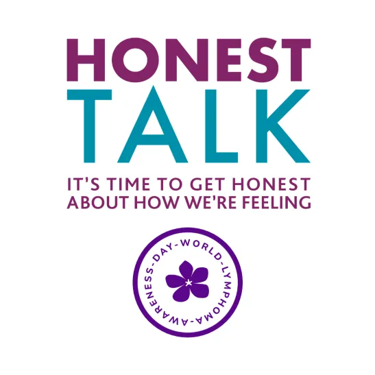 Text reads: 'Honest talk. It's time to get honest about how we are feeling'. Text sits above a small, purple periwinkle item with text circling it stating 'World Lymphoma Awareness Day'